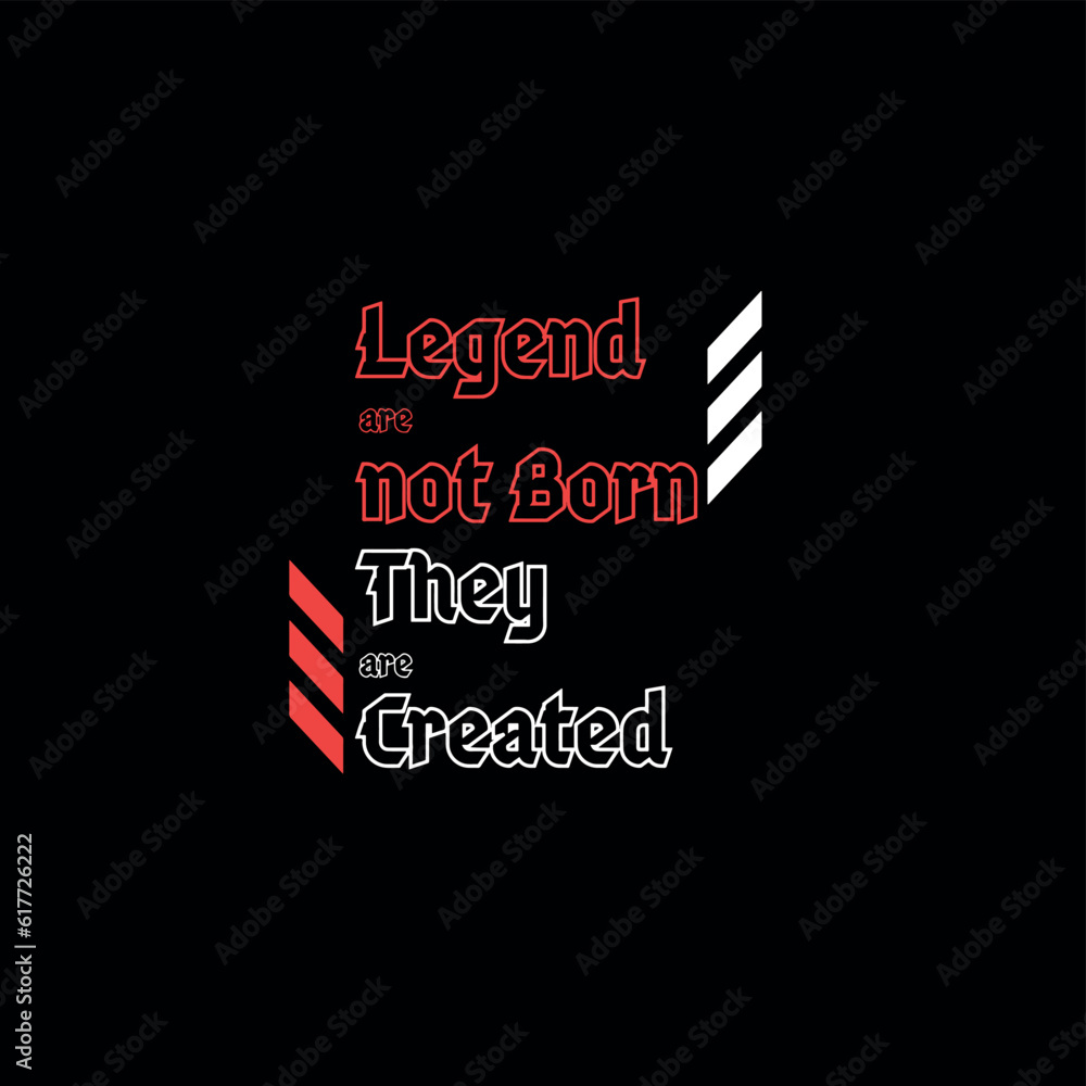 Legend are not born they are created typo tee graphic