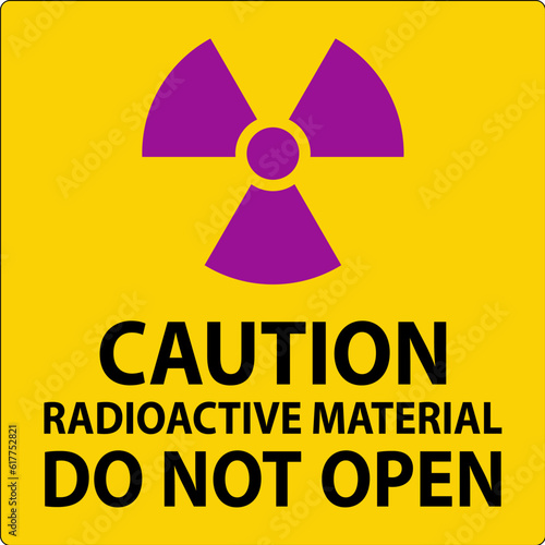 Caution Sign Radioactive Material Do Not Open