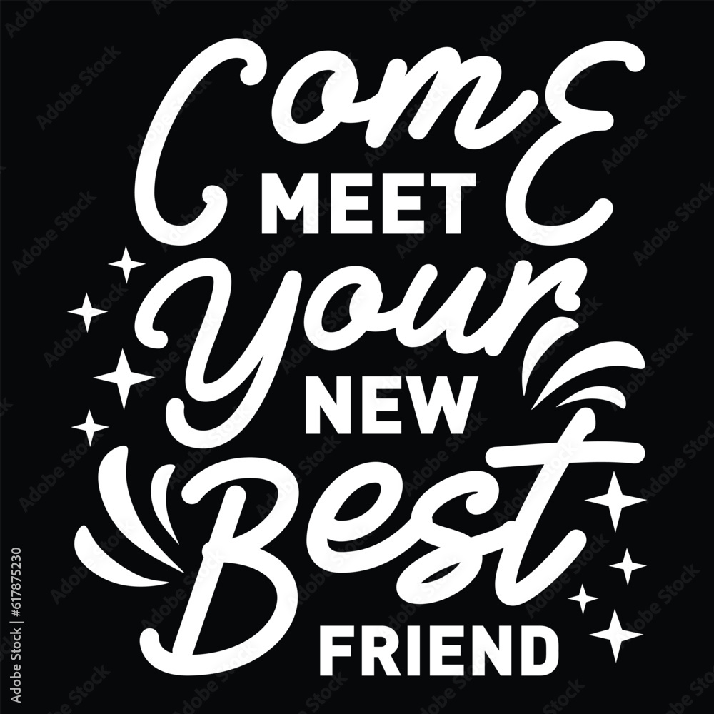 Fototapeta premium Come Meet Your New Best Friend svg design vector file