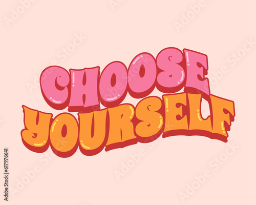 Choose yourself - groovy lettering vector design