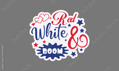 Red white & boom svg, 4th of July svg, Patriotic , Happy 4th Of July, America shirt , Fourth of July sticker, independence day usa memorial day typography tshirt design vector file