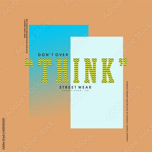 don't over think street wear slogan typography for t-shirt prints, posters and other uses.