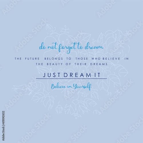 Do not forget to dream,just dream it,believe in yourself slogan typography for t-shirt prints, posters and other uses.
