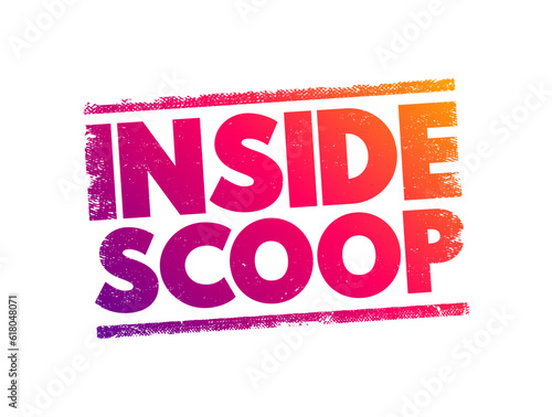 Inside Scoop - newest information on someone or something, especially when it is only known by a small number of people, text concept stamp