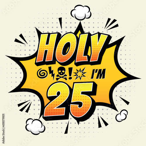 Holy ... Im 25 - Fresh Birthday Design. Good For Poster, Wallpaper, T-Shirt, Gift.
