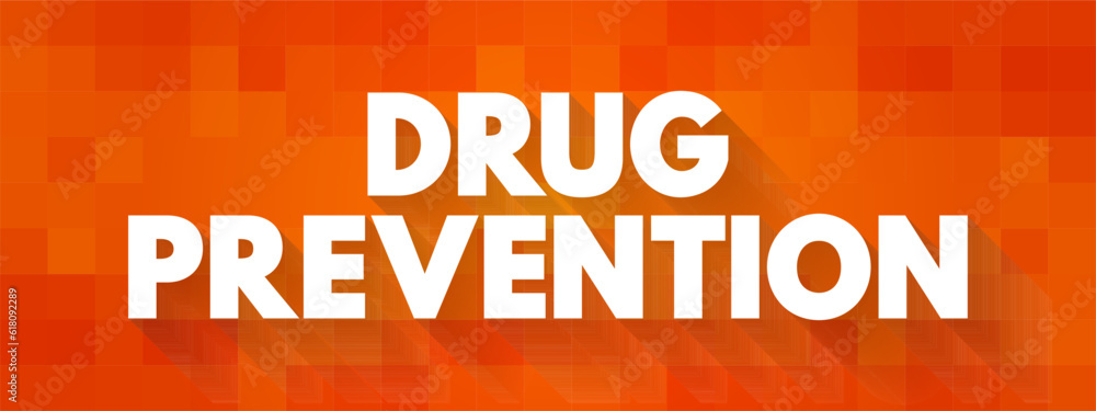 Drug Prevention - process that attempts to prevent the onset of substance use, text concept background Drug Prevention - process that attempts to prevent the onset of substance use, text concept background