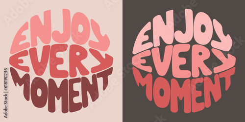Handwritten inscription enjoy every moment in the form of a circle. Colorful cartoon vector design. Illustration for any purpose. Positive motivational or inspirational quote. Groovy vintage lettering
