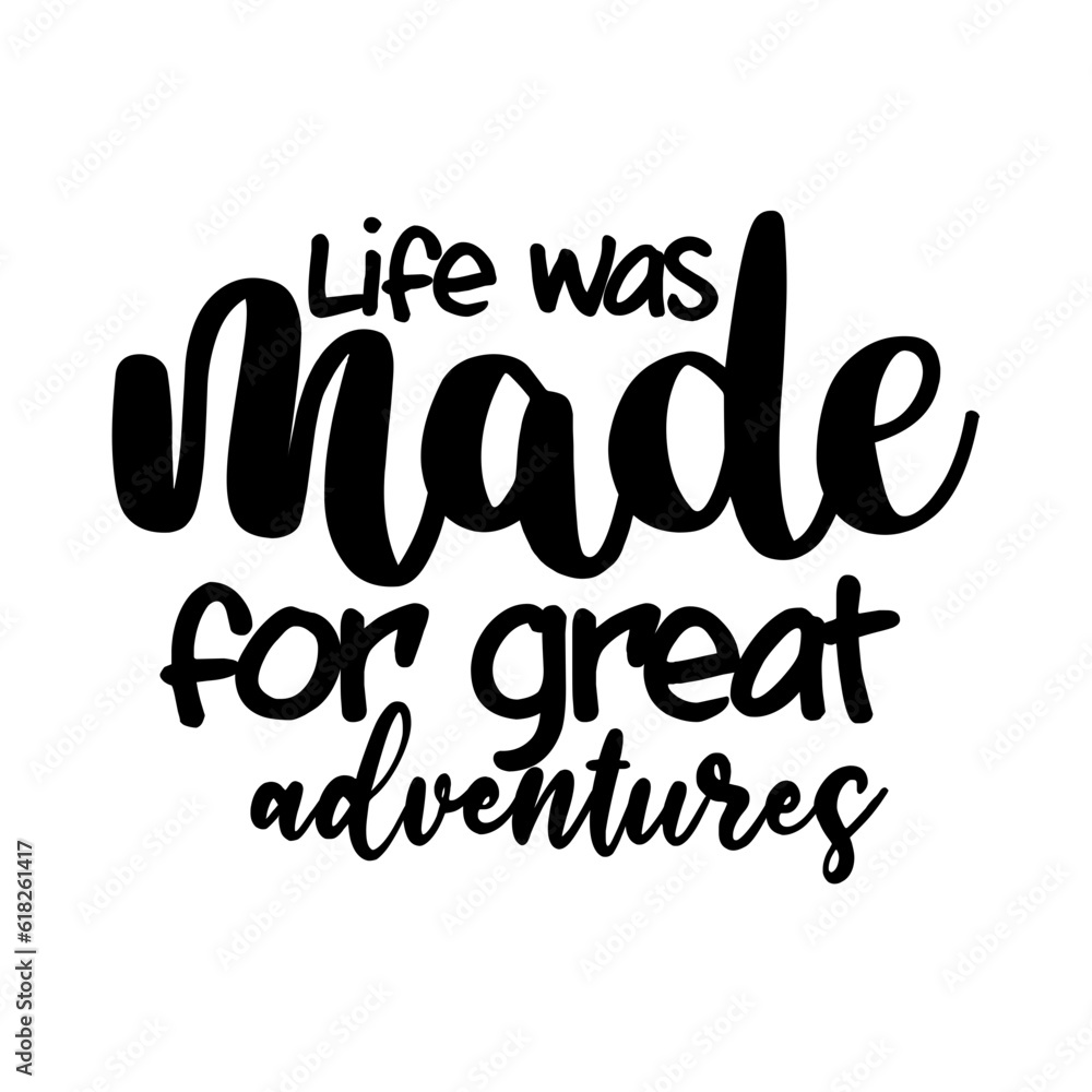 Life was made for great adventures