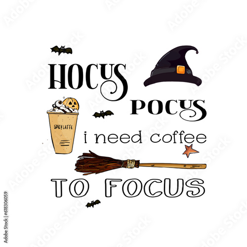 Photo Hocus pocus i need coffee to focus - Halloween quote on white background with broom and witch hat