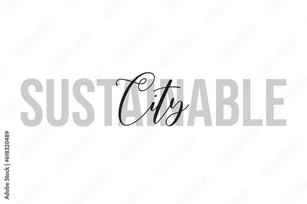 Sustainable city. Inspiration quotes lettering. Motivational typography. Calligraphic graphic design element. Isolated on white background.