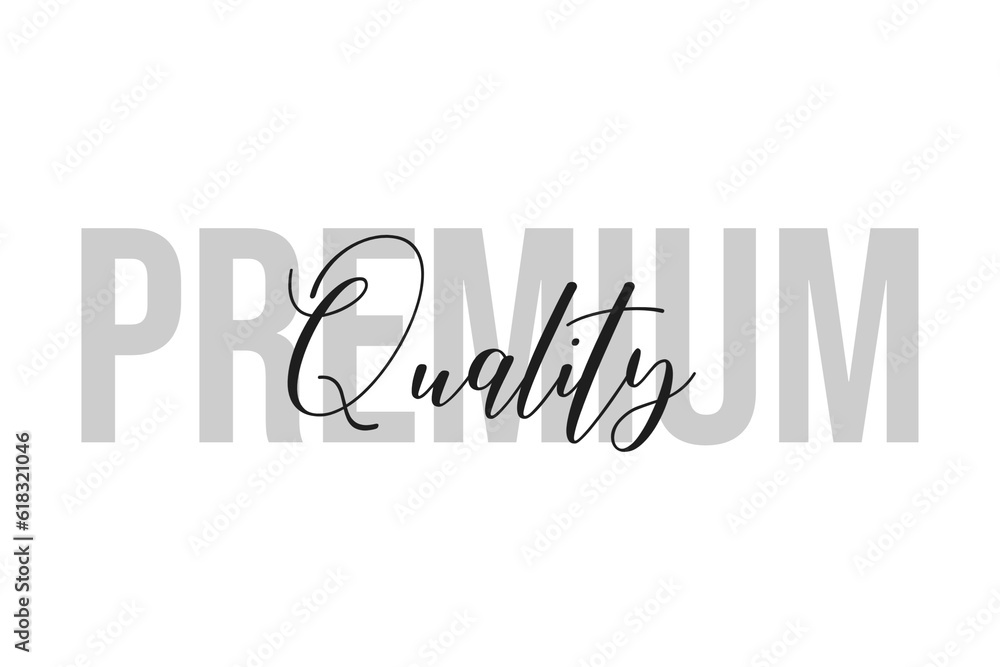 Premium Quality. Inspiration quotes lettering. Motivational typography. Calligraphic graphic design element. Isolated on white background.