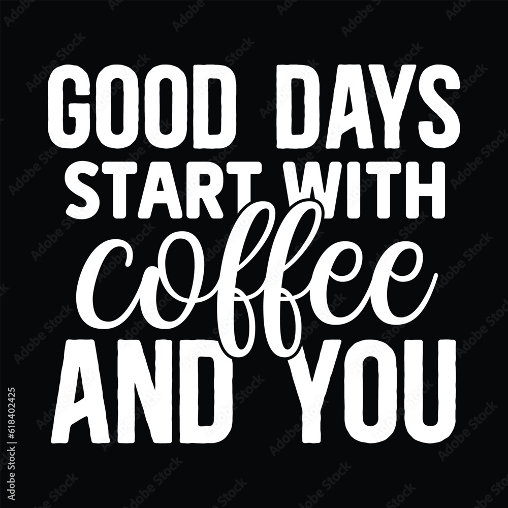 Good Days Start with Coffee and You, svg design vector file