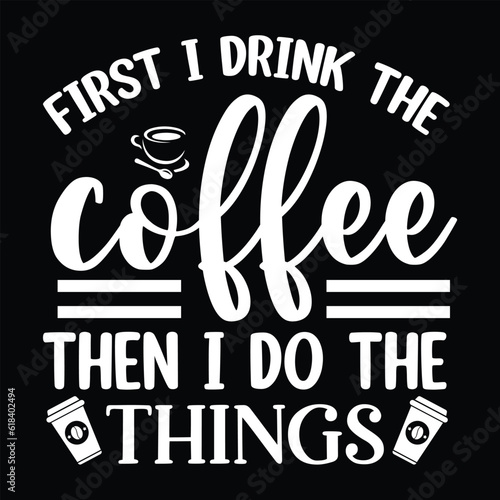 First I drink the coffee then i do the things , svg design vector file