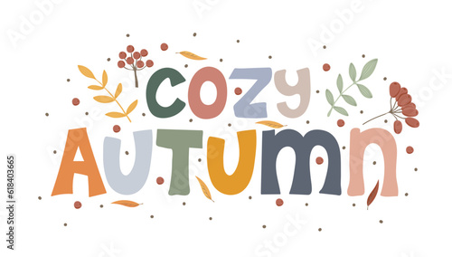 Cozy Autumn quote with leaves and berries. Hand drawn lettering. Autumn decorative element with leaves for banners, posters, Cards, t-shirt designs, invitations. Vector illustration