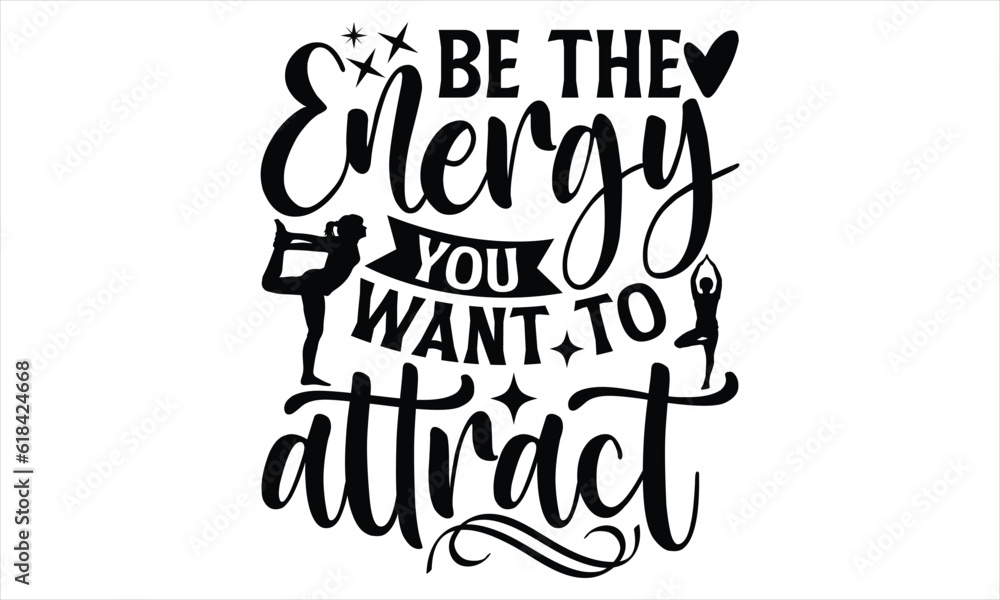 Be the energy you want to attract