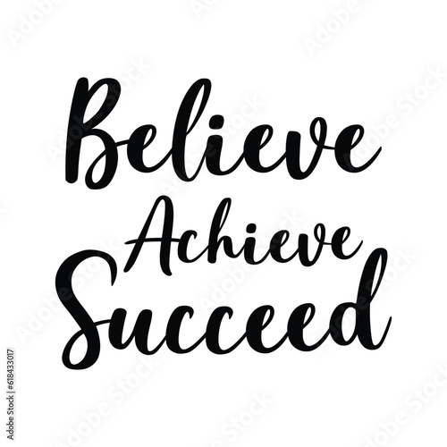 Believe achieve succeed. Inspirational quote, lettering isolated on white background. Positive saying for cards, motivational posters, and t-shirts