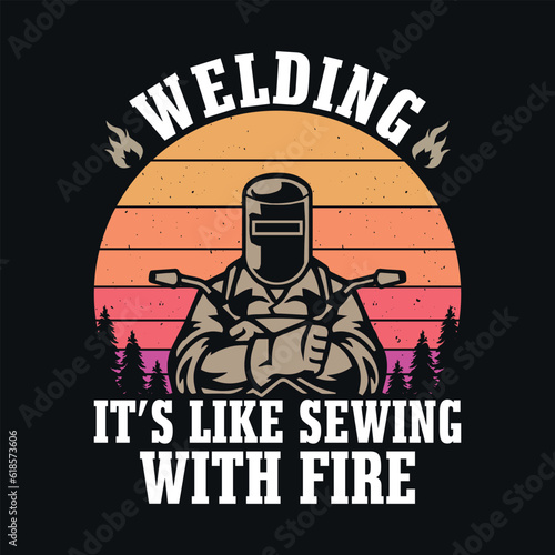Welding it's like sewing with fire - Welder t shirts design, Vector graphic, typographic poster or t-shirt