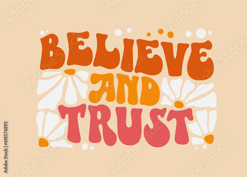 Believe and trust - inspirational quote in 70s groovy style. Motivational self-care and self-love quote. Bold typography design element for print, web, fashion purposes. Trendy funky lettering style