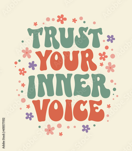 Trust your inner voice - funky 70s lettering styled typography self-care phrase design element with floral decoration.  Inspirational quote in groovy style.  Motivational and uplifting self-love quote