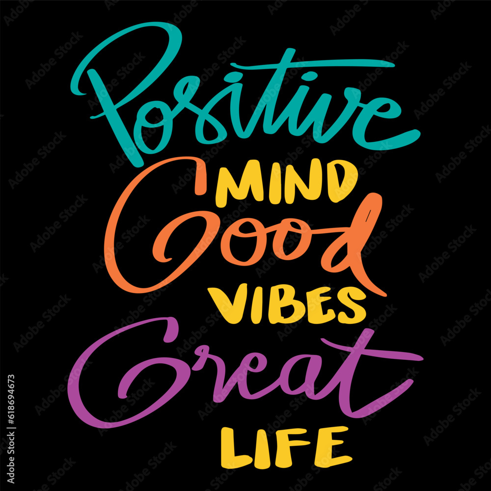 Positive mind, good vibes, great life. Hand lettering poster quotes.