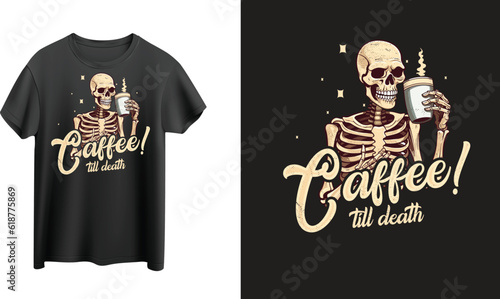 Coffee till Death, skeleton with coffee t-shirt design