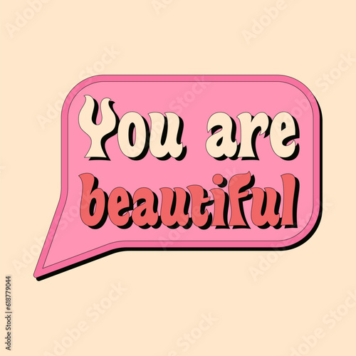 Speech bubbles with compliment You are beautiful. Fonts and lettering in the style of groovy. Slogan design for t-shirts, cards, posters. Vector illustration.