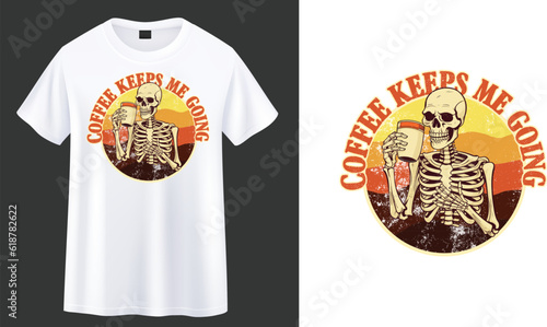Coffee Keeps Me Going. skeleton with coffee t-shirt design