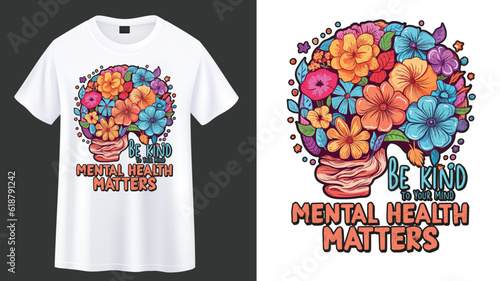 Be Kind To your Mind mental Health Matters,Floral mind mental health t-shirt design.