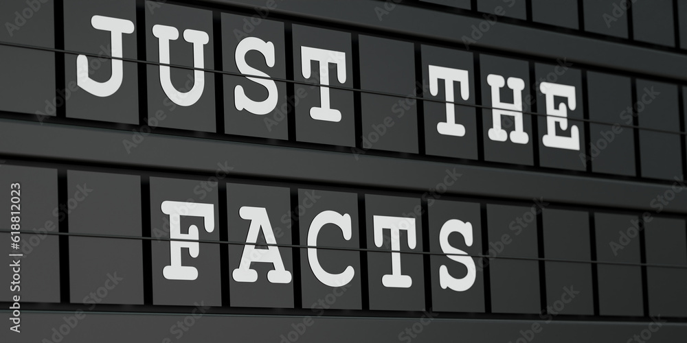 Just the facts. Black timetable display with the message, just the facts in white letters. Advice, facts, accuracy, truth, reliability, information, expertise. 3D illustration Just the facts. Black timetable display with the message, just the facts in white letters. Advice, facts, accuracy, truth, reliability, information, expertise. 3D illustration