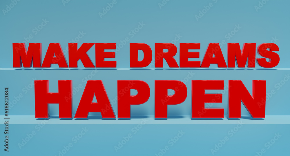 Make Dreams Happen. Red shiny plastic letters, blue background. Dreaming, optimism, chance, opportunity, new beginning, inspiration. 3D illustration