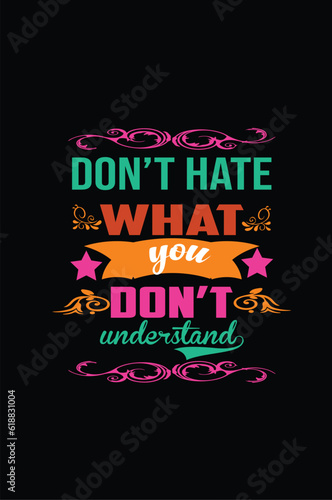 DON T HATE WHAT DON T UNDERSTAND- Vintage Typography T Shirt Design