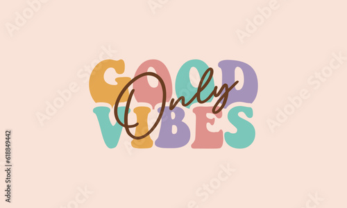 Good Vibes Only trendy retro lettering t shirt , groovy fonts, retro typography funky 70s vintage hippie stacked words pastel color vector design template for t shirt, poster, banner, wall art , mug 