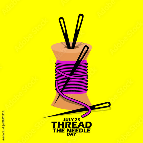 A spool of thread with needles and bold text on yellow background to celebrate National Thread the Needle Day on July 25