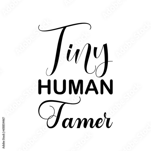 tiny human tamer black lettering quote