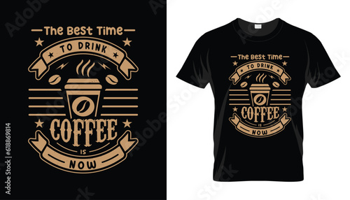 The best time to drink coffee is now coffee typography t shirt design