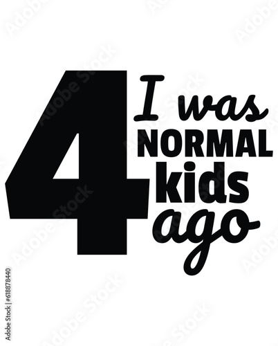 I was normal 4 kids ago eps