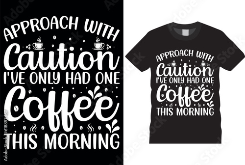 approach with caution i've only had one coffee this morning coffee t-shirt design template print, flyer, poster design, mug.