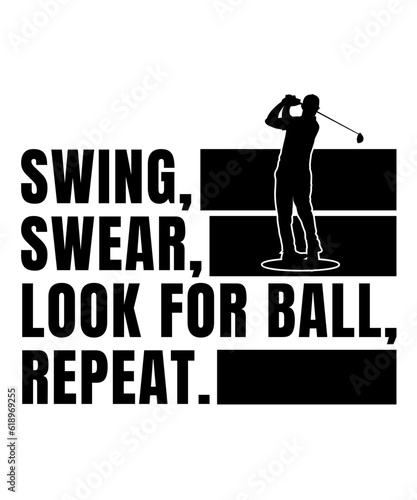 Swing, Swear, Look For Ball, Repeat , funny golfing