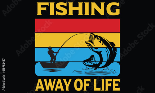 Fishing away of life t-shart design