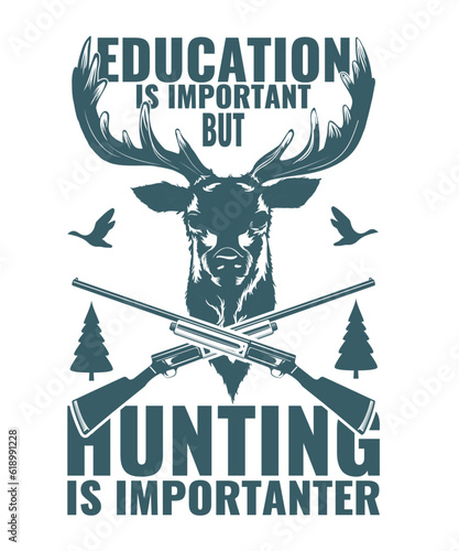 Education Matters, but Hunting Is Importuner T-Shirt photo