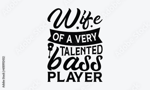 Wife Of A Very Talented Bass Player - Guitar SVG Design, Funny Guitar T-Shirts for Men, You Can Utilize Your Cricut, Silhouette, Scrapbooking, Cameo and Other Cutting Machine.