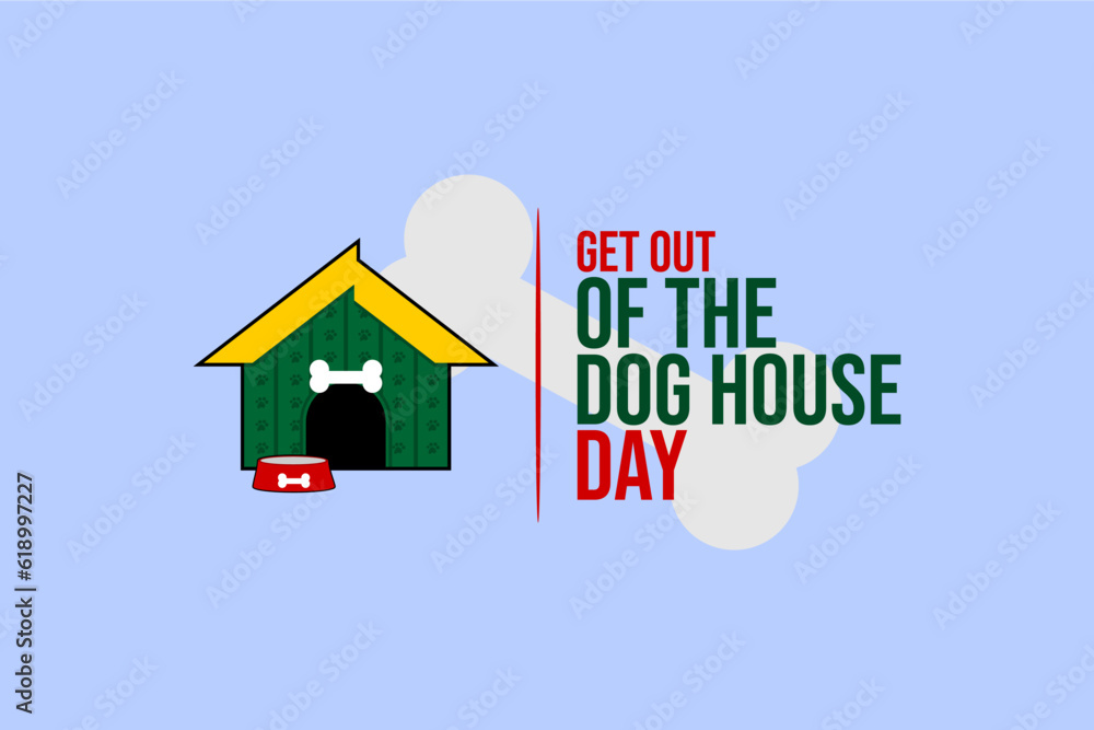 national get out of the dog house day national get out of the dog house day