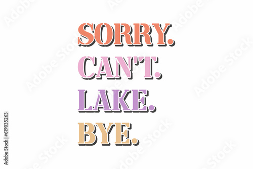 Sorry Can't Lake Bye SVG T Shirt Design