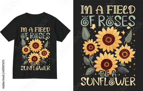 In a field of roses be a sunflower t shirt illustration . Sunflower t shirt design template . Sunflower Shirt, Flower t-shirt, Daisy, Roses, Nature, Wildflower, Inspirational Shirt . Flower lover gift