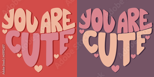 Handwritten inscription you are cute in the form of a heart. Colorful cartoon vector design. Illustration for any purpose. Positive motivational or inspirational quote. Groovy vintage lettering.