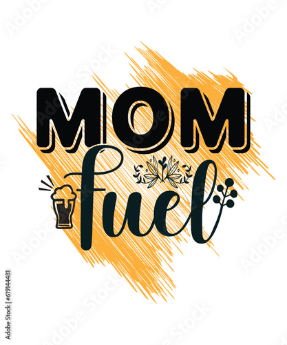 Mom fuel Happy mother's day shirt print template, Typography design for mom, mother's day, wife, women, girl, lady, boss day, birthday 