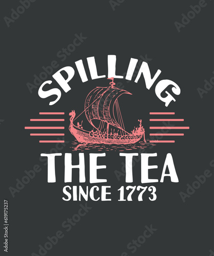 Fun 4th Of July,  Spilling The Tea Since 1773 History Teacher T-Shirt design vector,
july, 4th, spilling, tea, t-shirt, happy, fun, history, teacher, outfit, shirts, men, women, kids

