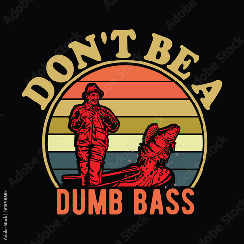 Don't be a dumb bass fishing 