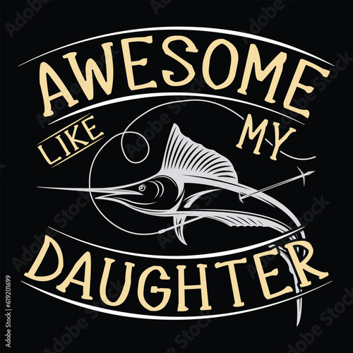     Awesome like my daughter     fishing tshirt designs