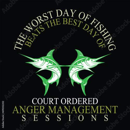 
the Worst day of Fishing Beats the Best day of court Ordered Anger management sessions         fishing tshirt designs